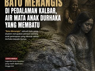 Batu Menangis di Pedalaman Kalbar, Legenda Anak Durhaka